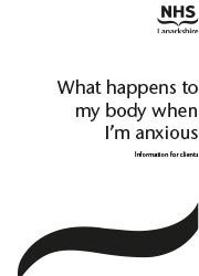 NHS Lanarkshire Booklets - What happens to my body when I’m anxious
